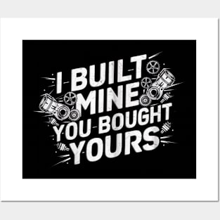 I Built Mine You Bought Yours Mechanic Posters and Art